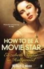How to be a Movie Star: Elizabeth Taylor in Hollywood