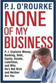 P J O'Rourke - None of my Business*