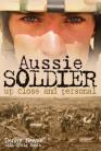 Aussie Soldier : Up Close and Personal (p)