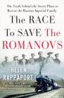 The Race to Save the Romanovs : The Truth Behind the Secret Plans to Rescue the Russian Imperial Family