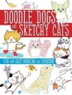 Doodle Dogs and Sketchy Cats : Fun and Easy Doodling for Everyone