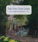 Public Parks, Private Gardens : Paris to Provence