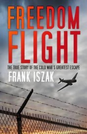 Freedom Flight:  The True Story of the Cold War's Greatest Escape (h)