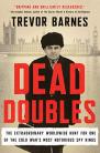 Dead Doubles:The Extraordinary Worldwide Hunt for One of the Cold War's Most Notorious Spy Rings h