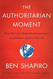 The Authoritarian Moment: How the Left Weaponized America's Institutions Against Dissent